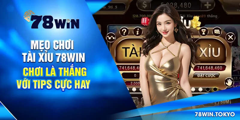 Mẹo Chơi Tài Xỉu 78win - Chơi Là Thắng Với Tips Cực Hay
