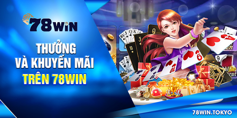 Thưởng và khuyến mãi trên 78win