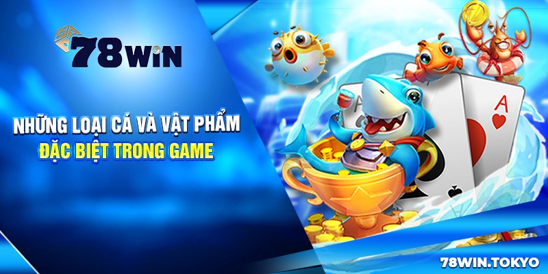 Những loại cá và vật phẩm đặc biệt trong game