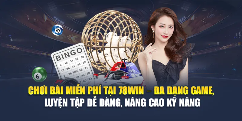 Chơi Bài Miễn Phí Trên 78WIN Không Cần Nạp Vẫn Có Thưởng 7 Chơi bài miễn phí tại 78WIN – Đa dạng game, luyện tập dễ dàng, nâng cao kỹ năng
