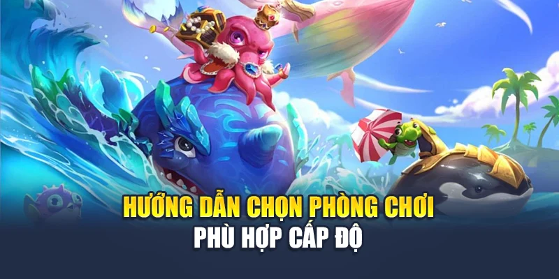 FC Bắn Cá Nổ Thưởng Siêu Tốc – Cơ Hội Làm Giàu Mỗi Ngày 6 Hướng dẫn chọn phòng chơi phù hợp cấp độ