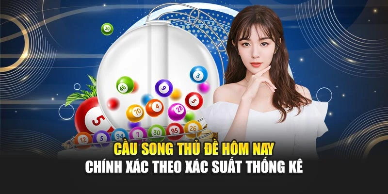 Cầu Song Thủ Đề Hôm Nay Chính Xác Theo Xác Suất Thống Kê 4 Cầu Song Thủ Đề Hôm Nay Chính Xác Theo Xác Suất Thống Kê