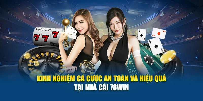 Nhà Cái 78Win - Địa Chỉ Cá Cược Được Tin Tưởng Số 1 7 Kinh nghiệm cá cược an toàn và hiệu quả tại nhà cái 78Win