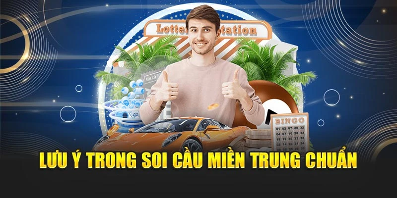 Soi Cầu Miền Trung Chuẩn: Phân Tích Kỹ Lưỡng Từ Cao Thủ 7 Lưu ý trong soi cầu miền Trung chuẩn