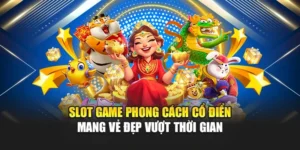 Slot Game Phong Cách Cổ Điển Mang Vẻ Đẹp Vượt Thời Gian