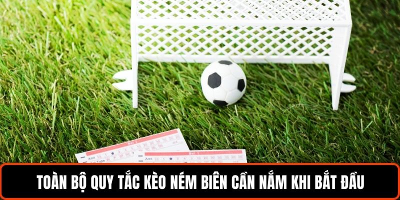Toàn bộ quy tắc kèo ném biên cần nắm khi bắt đầu