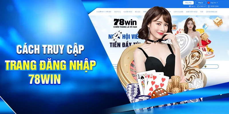 Hướng Dẫn Cách Đăng Nhập 78WIN Đầy Đủ Và Chi Tiết Nhất 1 Cách truy cập trang đăng nhập 78win